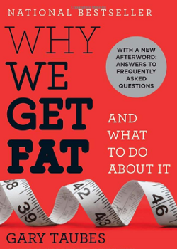 Why We Get Fat: And What to Do About It, by Gary Taubes